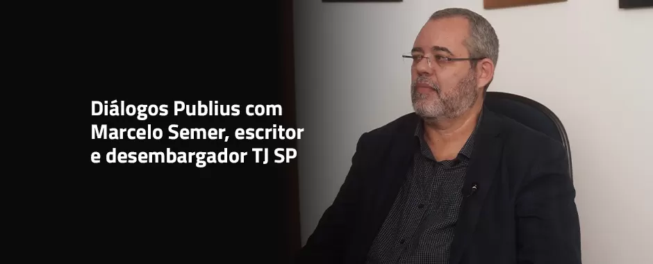 Banner Desktop: Diálogos Publius: Entrevista Marcelo Semer
